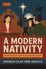A Modern Nativity (Newsroom/Bethlehem Mashup): Church Play for Adults