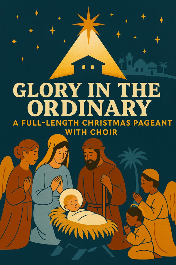 Glory in the Ordinary — A Full-Length Christmas Pageant with Choir