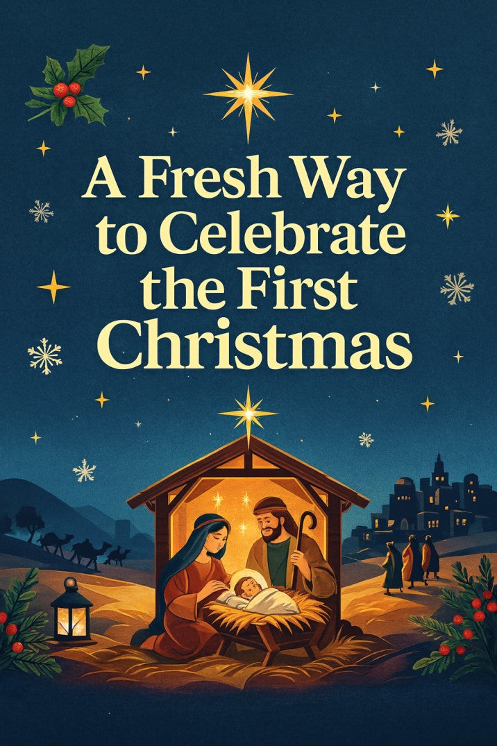 A Fresh Way to Celebrate the First Christmas